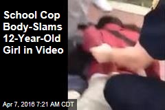 School Cop Body-Slams 12-Year-Old Girl in Video