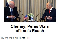 Cheney, Peres Warn of Iran's Reach