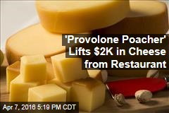 &#39;Provolone Poacher&#39; Lifts $2K in Cheese from Restaurant