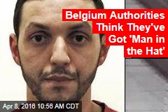 Belgium Authorities Think They&#39;ve Got &#39;Man in the Hat&#39;