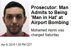 Prosecutor: Man Admits to Being &#39;Man in Hat&#39; at Airport Bombing