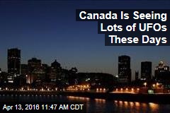 Canada Is Seeing Lots of UFOs These Days