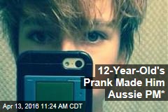 12-Year-Old&#39;s Prank Made Him Aussie PM*