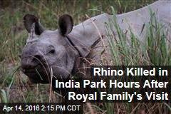 Rhino Killed in India Park Hours After Royal Family&#39;s Visit