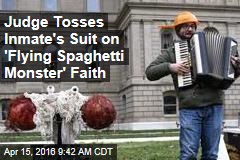 Judge Tosses Inmate&#39;s Suit on &#39;Flying Spaghetti Monster&#39; Faith