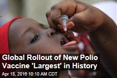 Global Rollout of New Polio Vaccine &#39;Largest&#39; in History