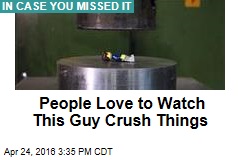 People Love to Watch This Guy Crush Things