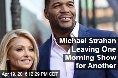 Michael Strahan Leaving One Morning Show for Another