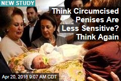 Think Circumcised Penises Are Less Sensitive? Think Again