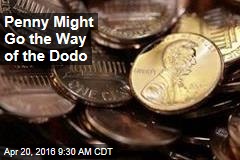 Penny Might Go the Way of the Dodo