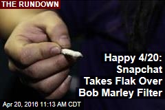 Happy 4/20: Snapchat Takes Flak Over Bob Marley Filter