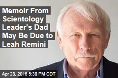 Memoir From Scientology Leader&#39;s Dad May Be Due to Leah Remini