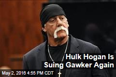Hulk Hogan Is Suing Gawker Again