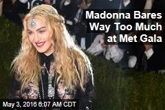Madonna Bares Way Too Much at Met Gala