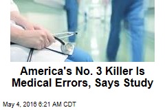 America&#39;s No. 3 Killer Is Medical Errors, Says Study