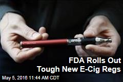 FDA Rolls Out Tough New E-Cig Regs