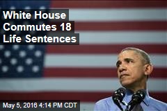 White House Commutes 18 Life Sentences