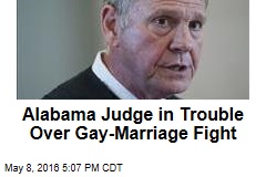 Alabama&#39;s Top Judge in Trouble Over Gay Marriage Fight