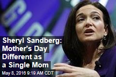 Sheryl Sandberg: Mother&#39;s Day Different as a Single Mom