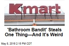 &#39;Bathroom Bandit&#39; Steals One Thing&mdash;And It&#39;s Weird