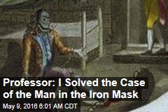 Professor: I Solved the Case of the Man in the Iron Mask