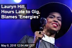 Lauryn Hill, Hours Late to Gig, Blames &#39;Energies&#39;