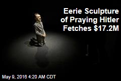 Sculpture of Praying Hitler Fetches $17.2M