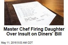 Master Chef Firing Daughter Over Insult on Diners&#39; Bill