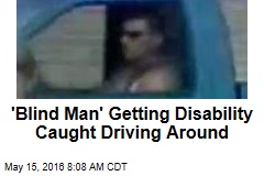 &#39;Blind Man&#39; Getting Disability Caught Driving Around
