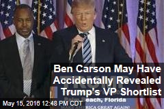 Ben Carson May Have Accidentally Revealed Trump&#39;s VP Shortlist