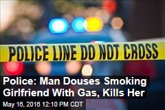 Police: Man Douses Smoking Girlfriend With Gas, Kills Her