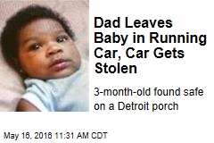 Dad Leaves Baby in Running Car, Car Gets Stolen