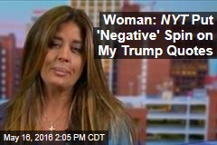 Woman in NYT Piece: Paper Put &#39;Negative&#39; Spin on Trump Quotes