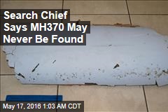 Search Chief Says MH370 May Never Be Found