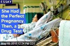 She Had the Perfect Pregnancy. Then, a Drug Test