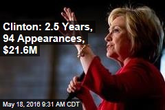 Clinton: 2.5 Years, 94 Appearances, $21.6M