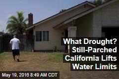 What Drought? Still-Parched California Lifts Water Limits