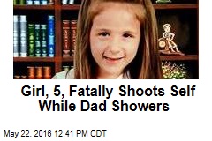 Girl, 5, Fatally Shoots Self While Dad Showers