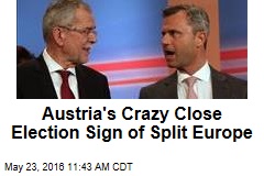 Austria&#39;s Crazy Close Election Sign of Split Europe
