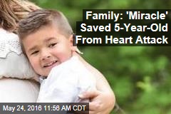 Family: &#39;Miracle&#39; Saved 5-Year-Old From Heart Attack