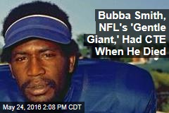 Bubba Smith, NFL&#39;s &#39;Gentle Giant,&#39; Had CTE When He Died