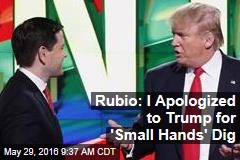 Rubio: I Apologized to Trump for &#39;Small Hands&#39; Dig