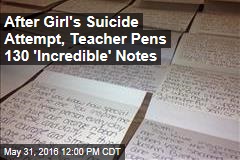 After Girl&#39;s Suicide Attempt, Teacher Pens 130 &#39;Incredible&#39; Notes