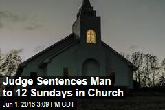 Judge Sentences Man to 12 Sundays in Church