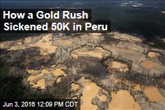 How a Gold Rush Sickened 50K in Peru