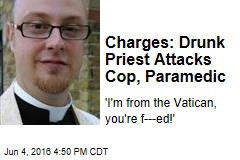 Charges: Drunk Priest Attacks Cop, Paramedic