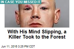 With His Mind Slipping, a Killer Took to the Forest
