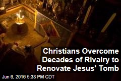 Christians Overcome Decades of Rivalry to Renovate Jesus&#39; Tomb