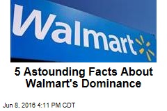 5 Astounding Facts About Walmart&#39;s Dominance