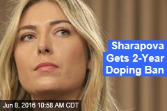 Sharapova Gets 2-Year Doping Ban